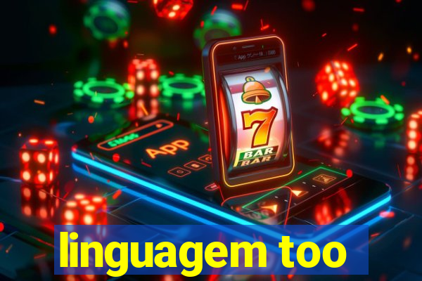 linguagem too